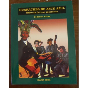 LIBRO,ROCK MEXICANO,GUARACHES DE ANTE AZUL,FEDERICO ARANA