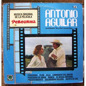 ANTONIO AGUILAR, MÚSICA ORIGINAL DE LA PELICULA PEREGRINA, LP 12´, BOLERO.